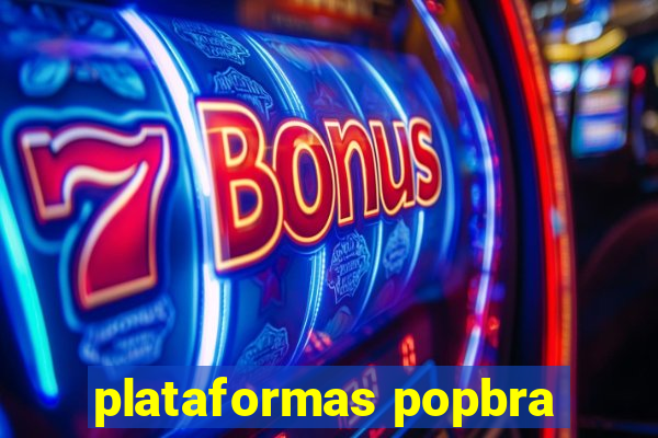 plataformas popbra